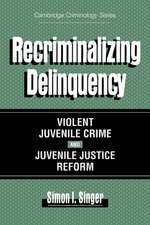 Recriminalizing Delinquency: Violent Juvenile Crime and Juvenile Justice Reform