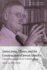 James Joyce, Ulysses, and the Construction of Jewish Identity: Culture, Biography, and 'the Jew' in Modernist Europe