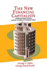 The New Financial Capitalists: Kohlberg Kravis Roberts and the Creation of Corporate Value