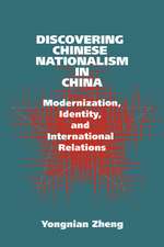 Discovering Chinese Nationalism in China: Modernization, Identity, and International Relations