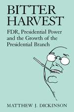 Bitter Harvest: FDR, Presidential Power and the Growth of the Presidential Branch