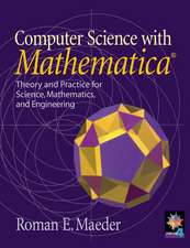 Computer Science with MATHEMATICA ®: Theory and Practice for Science, Mathematics, and Engineering