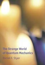 The Strange World of Quantum Mechanics