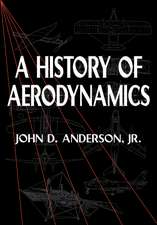 A History of Aerodynamics: And Its Impact on Flying Machines