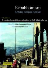 Republicanism: Volume 1, Republicanism and Constitutionalism in Early Modern Europe: A Shared European Heritage