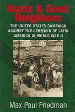 Nazis and Good Neighbors: The United States Campaign against the Germans of Latin America in World War II