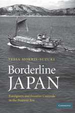 Borderline Japan: Foreigners and Frontier Controls in the Postwar Era