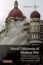 Moral Dilemmas of Modern War: Torture, Assassination, and Blackmail in an Age of Asymmetric Conflict