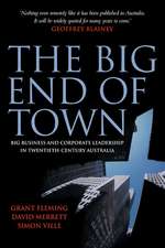 The Big End of Town: Big Business and Corporate Leadership in Twentieth-Century Australia