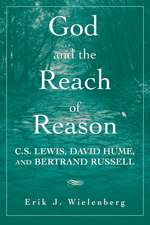 God and the Reach of Reason: C. S. Lewis, David Hume, and Bertrand Russell