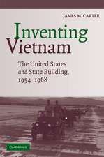 Inventing Vietnam: The United States and State Building, 1954–1968