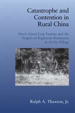 Catastrophe and Contention in Rural China: Mao's Great Leap Forward Famine and the Origins of Righteous Resistance in Da Fo Village