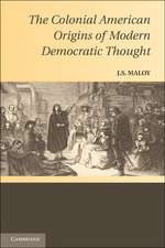 The Colonial American Origins of Modern Democratic Thought