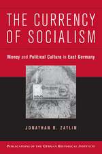 The Currency of Socialism: Money and Political Culture in East Germany