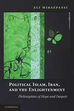 Political Islam, Iran, and the Enlightenment: Philosophies of Hope and Despair