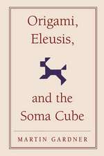 Origami, Eleusis, and the Soma Cube: Martin Gardner's Mathematical Diversions