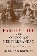 Family Life in the Ottoman Mediterranean: A Social History