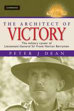 The Architect of Victory: The Military Career of Lieutenant General Sir Frank Horton Berryman