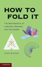 How to Fold It: The Mathematics of Linkages, Origami, and Polyhedra