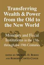 Transferring Wealth and Power from the Old to the New World: Monetary and Fiscal Institutions in the 17th through the 19th Centuries