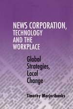 News Corporation, Technology and the Workplace: Global Strategies, Local Change