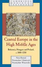 Central Europe in the High Middle Ages: Bohemia, Hungary and Poland, c.900–c.1300