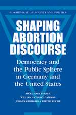 Shaping Abortion Discourse: Democracy and the Public Sphere in Germany and the United States