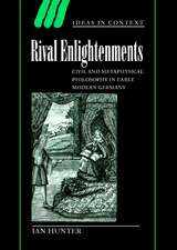 Rival Enlightenments: Civil and Metaphysical Philosophy in Early Modern Germany