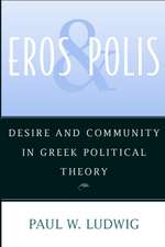 Eros and Polis: Desire and Community in Greek Political Theory