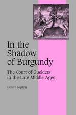 In the Shadow of Burgundy: The Court of Guelders in the Late Middle Ages