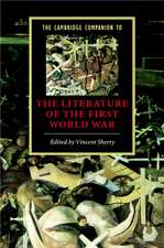 The Cambridge Companion to the Literature of the First World War