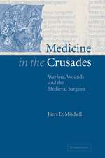 Medicine in the Crusades: Warfare, Wounds and the Medieval Surgeon