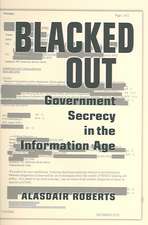Blacked Out: Government Secrecy in the Information Age