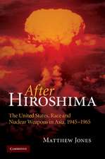 After Hiroshima: The United States, Race and Nuclear Weapons in Asia, 1945–1965