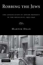 Robbing the Jews: The Confiscation of Jewish Property in the Holocaust, 1933–1945