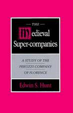 The Medieval Super-Companies: A Study of the Peruzzi Company of Florence