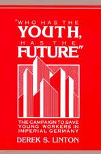 'Who Has the Youth, Has the Future': The Campaign to Save Young Workers in Imperial Germany