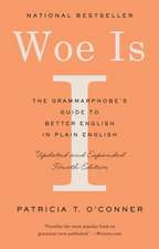 Woe Is I: The Grammarphobe's Guide to Better English in Plain English