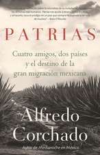 Patrias: Cuatro Amigos, DOS Países Y El Destino de la Gran Migración Mexicana / Homelands: Four Friends, Two Countries, and the Fate of the Great Mexican-Amer