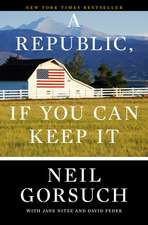 Gorsuch, N: Republic, If You Can Keep It