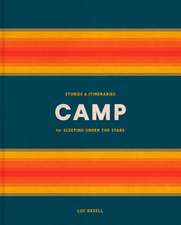 Camp: Stories and Itineraries for Sleeping Under the Stars