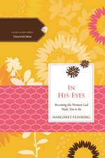 In His Eyes: Becoming the Woman God Made You to Be