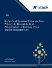 Surface Modification of Intraocular Lens Polymers by Hydrophilic Graft Polymerization for Improved Ocular Implant Biocompatibility