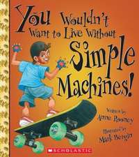 You Wouldn't Want to Live Without Simple Machines! (You Wouldn't Want to Live Without...)