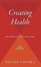 Creating Health: How to Wake Up the Body's Intelligence