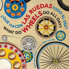 What Do Wheels Do All Day?/¿Qué hacen las ruedas todo el día? Board Book: Bilingual English-Spanish