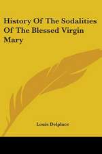 History Of The Sodalities Of The Blessed Virgin Mary