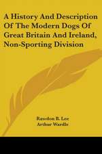 A History And Description Of The Modern Dogs Of Great Britain And Ireland, Non-Sporting Division