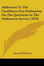 Addresses To The Candidates For Ordination, On The Questions In The Ordination Service (1878)