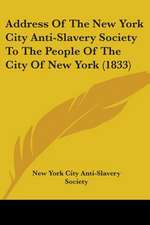 Address Of The New York City Anti-Slavery Society To The People Of The City Of New York (1833)